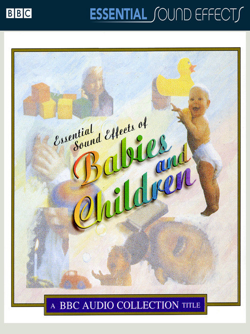 Title details for Essential Sound Effects of Babies and Children by ©AudioGO Ltd 2011 - Available